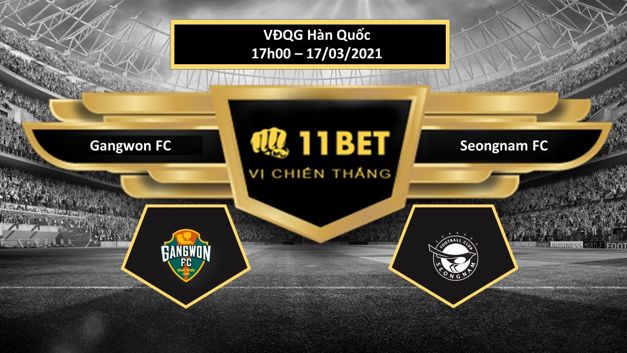 11BET Tip bóng đá Gangwon FC vs Seongnam FC , hôm nay 17/03/2021