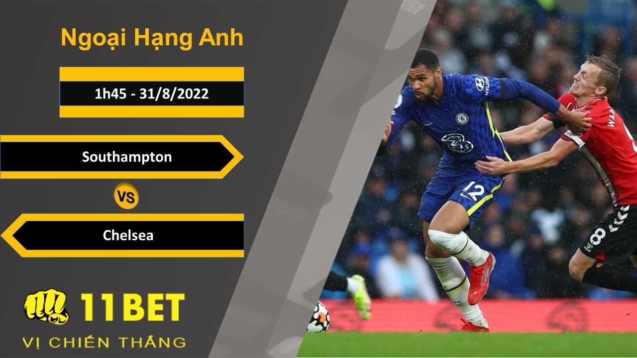 11BET Soi kèo Southampton vs Chelsea, 1h45, 31/8/2022