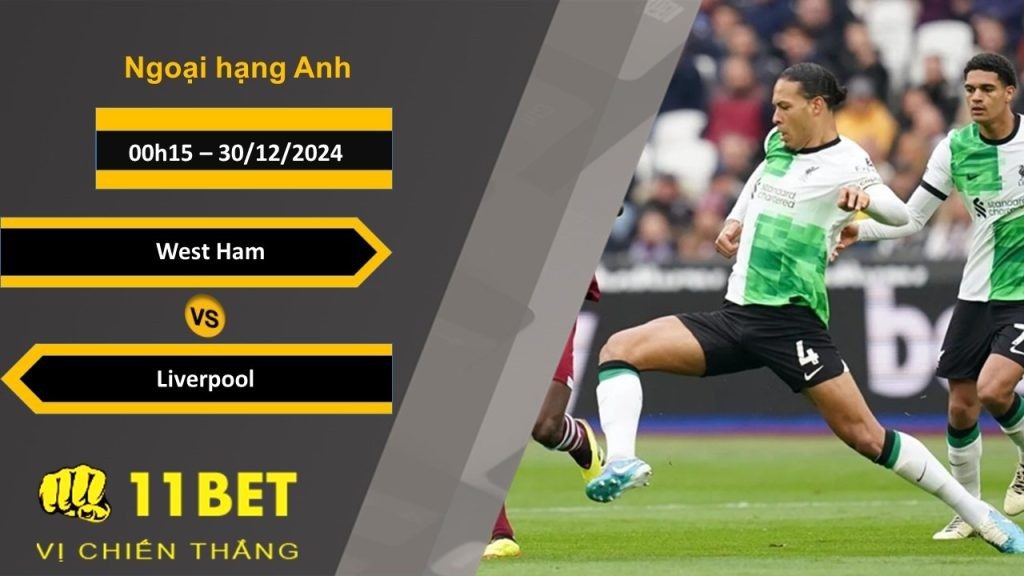 11BET Soi kèo West Ham vs Liverpool, 00h15, 30/12/2024