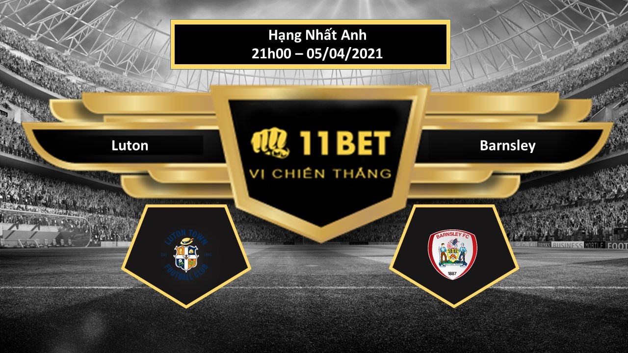 11BET Tip bóng đá Luton vs Barnsley ,  hôm nay 05/04/2021