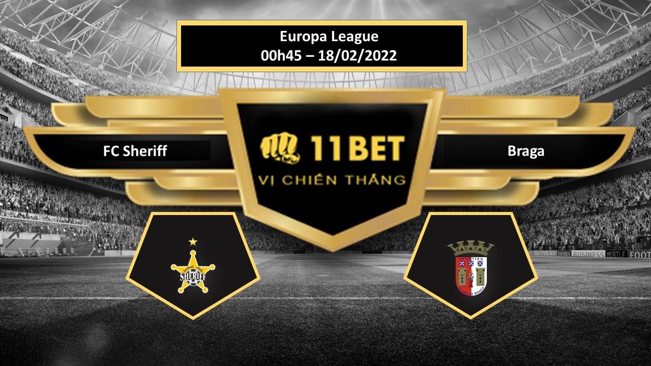 11BET Tip bóng đá  FC Sheriff vs Braga , hôm nay 18/02/2022