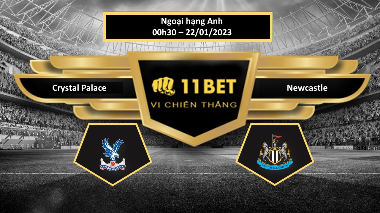 11BET Tip bóng đá  Crystal Palace vs Newcastle, hôm nay 22/01/2023