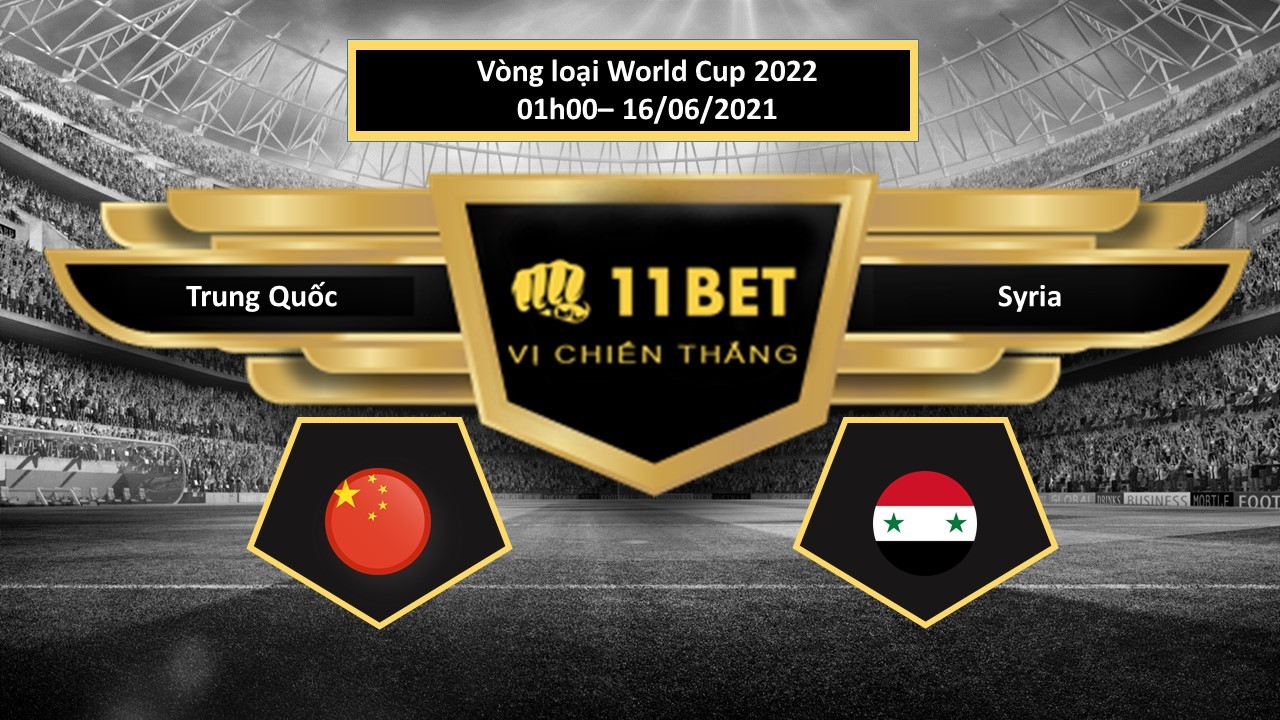 11BET Tip bóng đá  Trung Quốc vs Syria  , hôm nay 16/06/2021