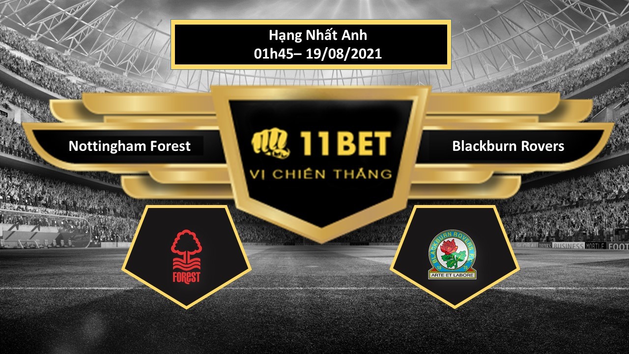 11BET Tip bóng đá Nottingham Forest vs Blackburn Rovers , hôm nay 19/08/2021