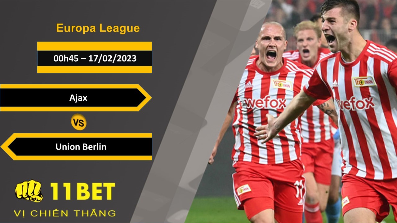 11BET Soi kèo Ajax vs Union Berlin, 00h45, 17/02/2023