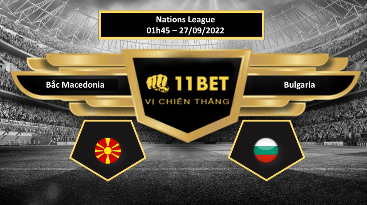 11BET Tip bóng đá Bắc Macedonia vs Bulgaria , hôm nay 27/09/2022