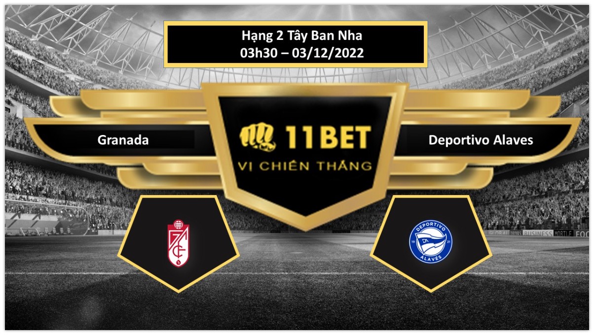 11BET Tip bóng đá Granada vs Deportivo Alaves, hôm nay 03/12/2022