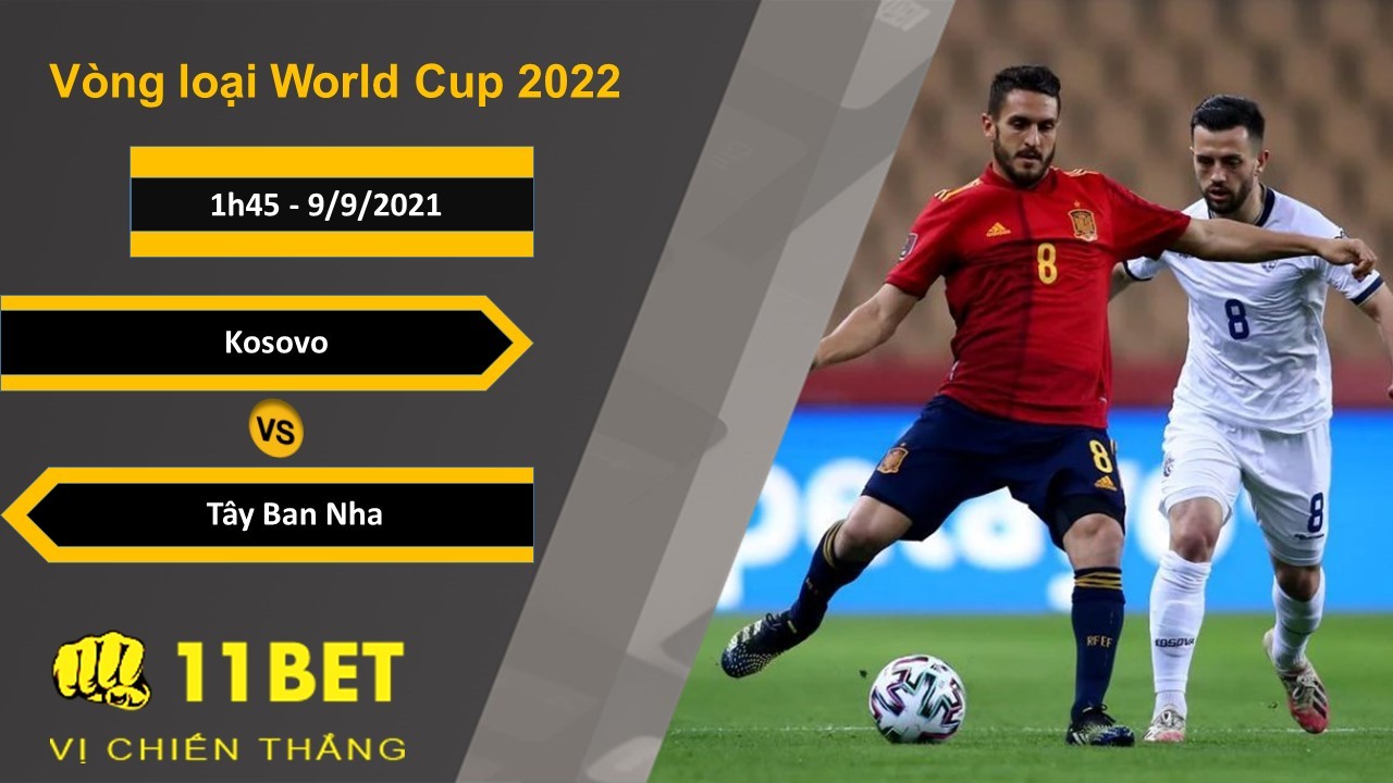 11BET Soi kèo Kosovo vs Tây Ban Nha, 1h45, 9/9/2021