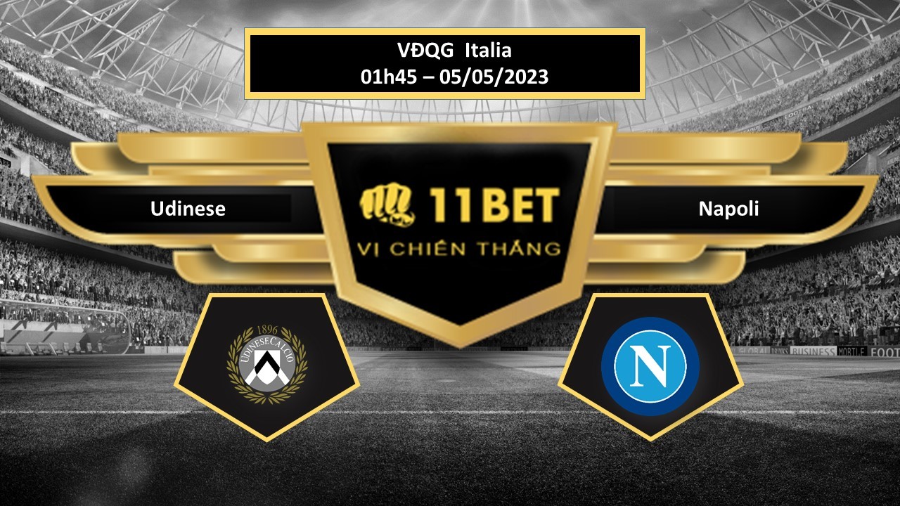 11BET Tip bóng đá Udinese vs Napoli, hôm nay 05/05/2023