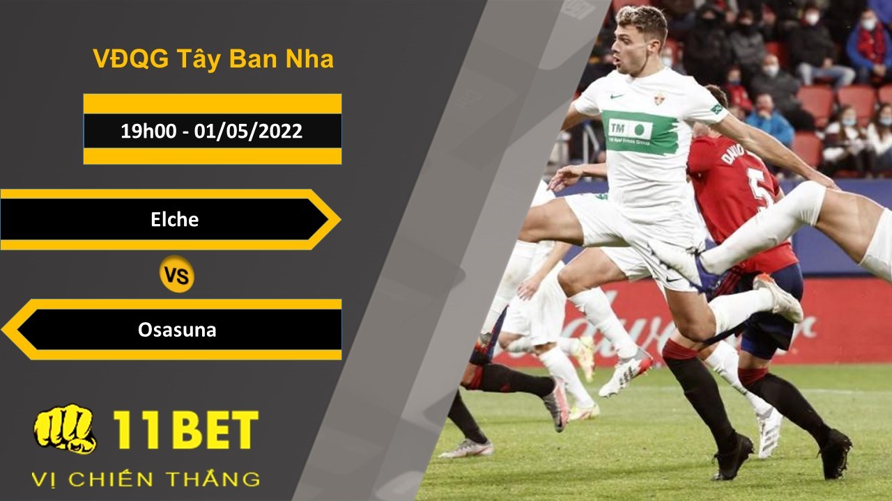11BET Soi kèo Elche vs Osasuna 19h00, 01/05/2022