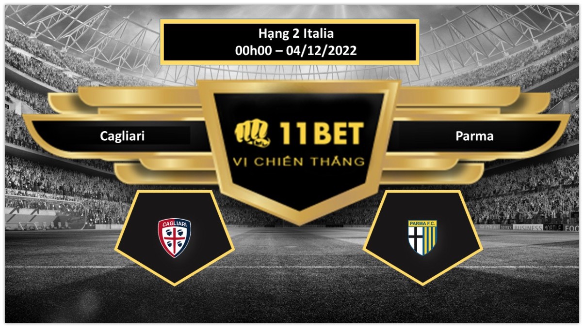 11BET Tip bóng đá Cagliari vs Parma, hôm nay 04/12/2022