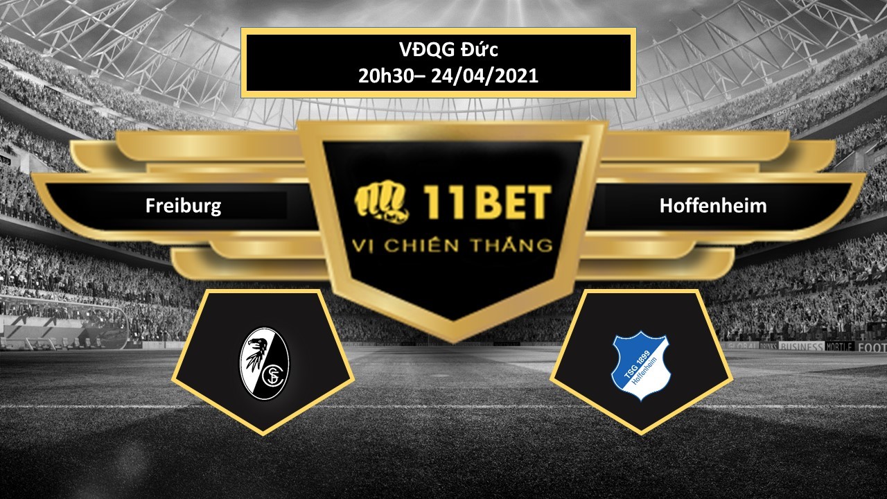 11BET Tip bóng đá Freiburg vs Hoffenheim , hôm nay 24/04/2021