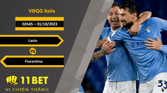 11BET Soi kèo Lazio vs Fiorentina, 02h45, 31/10/2023