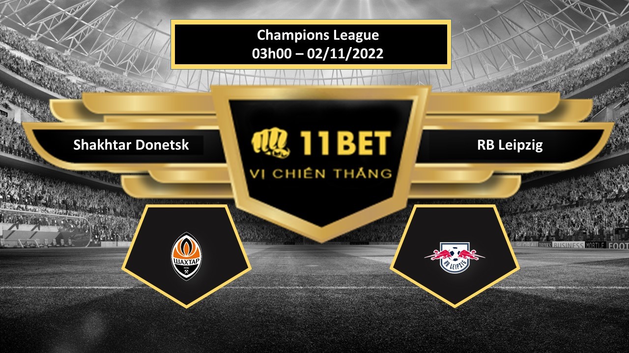 11BET Tip bóng đá Shakhtar Donetsk vs RB Leipzig, hôm nay 02/11/2022