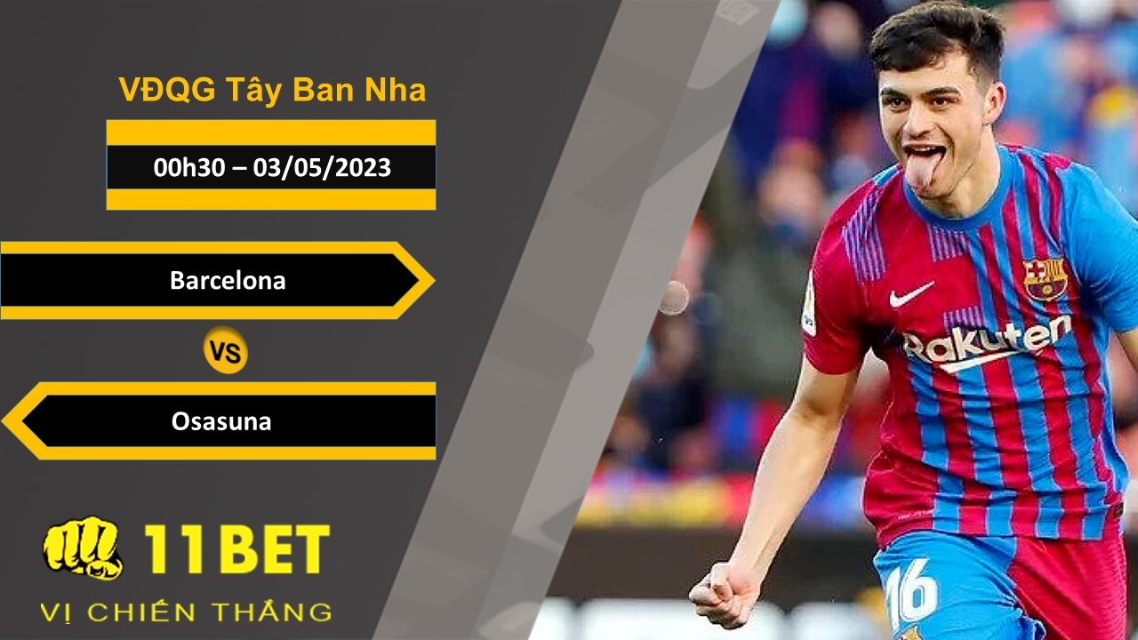 11BET Soi kèo Barcelona vs Osasuna, 00h30, 03/05/2023