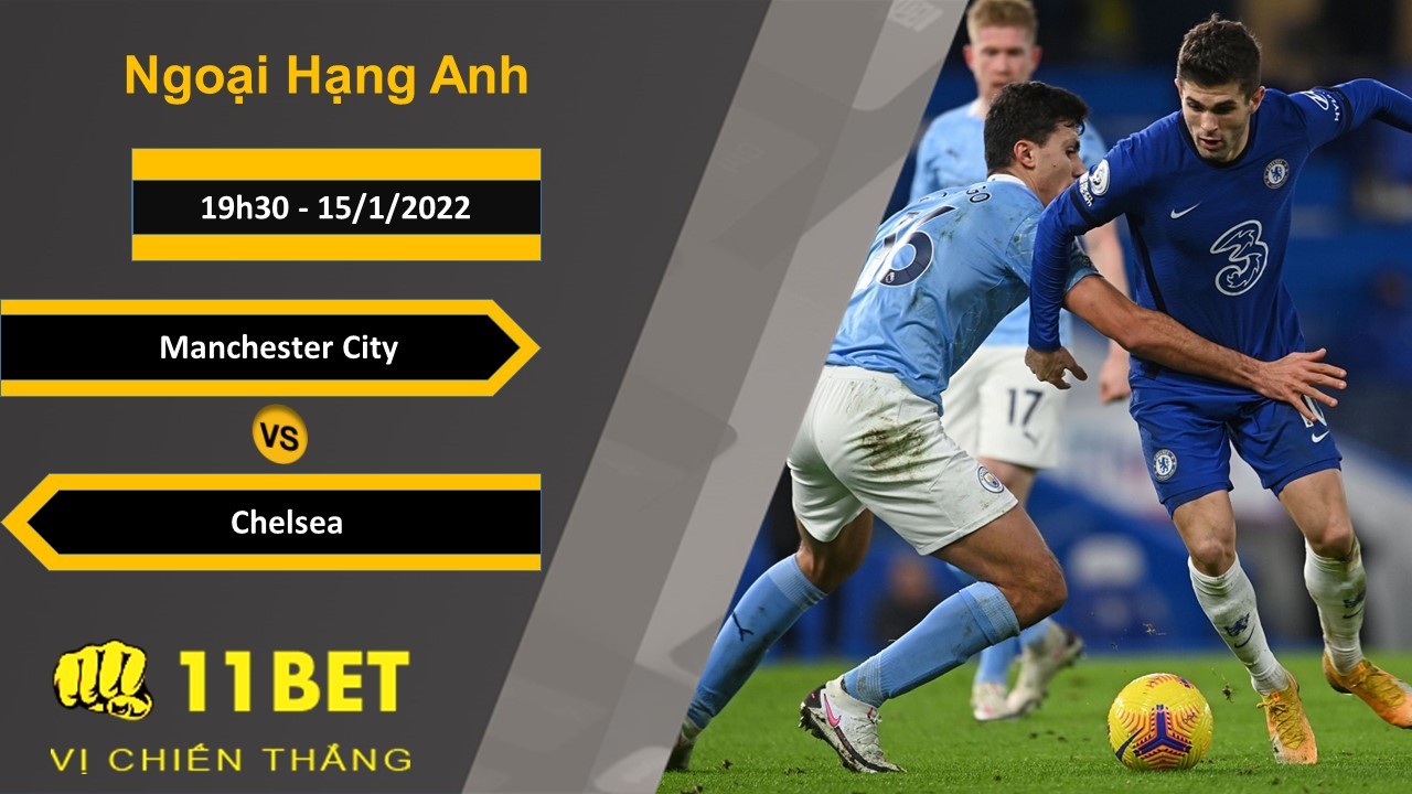 11BET Soi kèo Manchester City vs Chelsea, 19h30, 15/1/2022