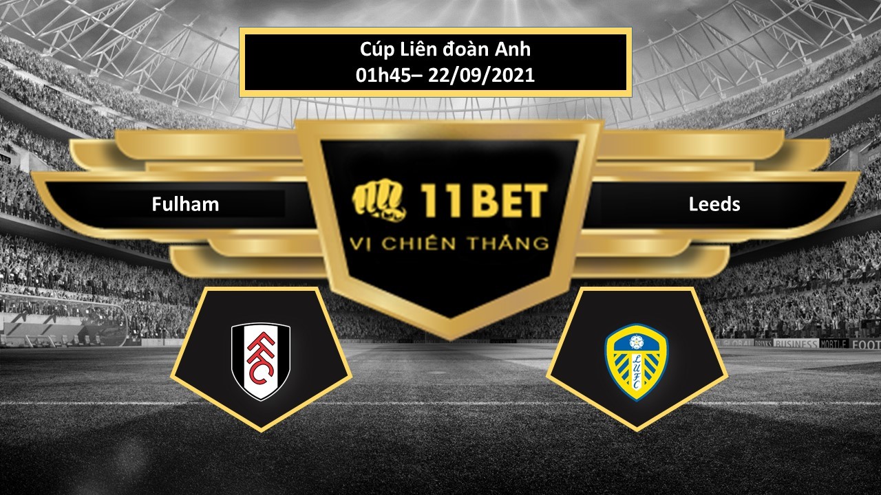 11BET Tip bóng đá Fulham vs Leeds ,  hôm nay 22/09/2021