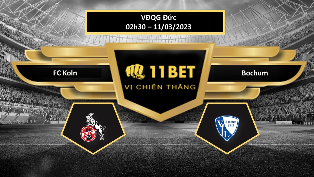11BET Tip bóng đá   FC Koln vs Bochum, hôm nay 11/03/2023