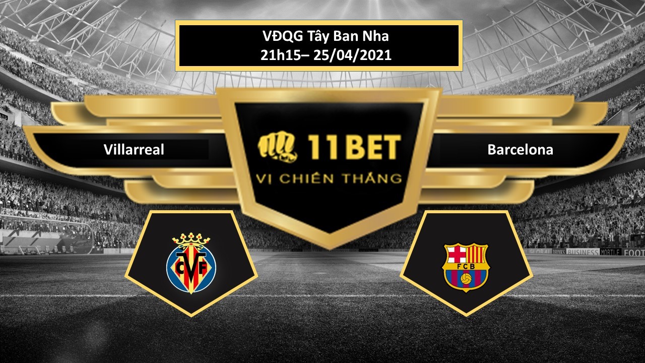 11BET Tip bóng đá Villarreal vs Barcelona , hôm nay 25/04/2021