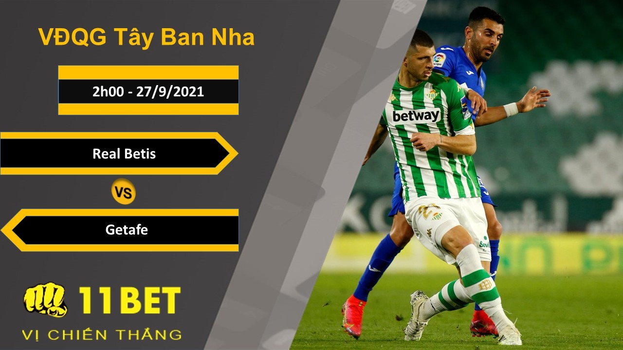 11BET Soi kèo Real Betis vs Getafe, 2h00, 27/9/2021