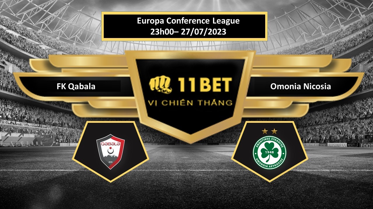 11BET Tip bóng đá  FK Qabala vs Omonia Nicosia, hôm nay 27/07/2023