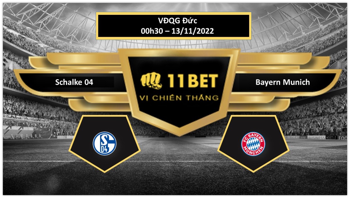 11BET Tip bóng đá Schalke 04 vs Bayern Munich, hôm nay 13/11/2022