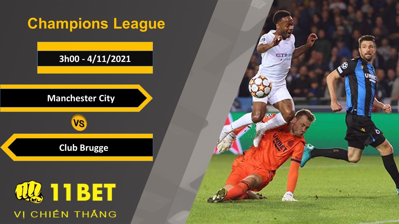 11BET Soi kèo Manchester City vs Club Brugge, 3h00, 4/11/2021