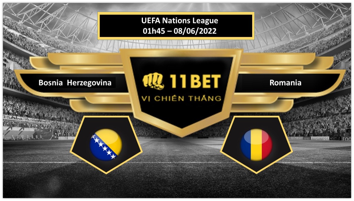 11BET Tip bóng đá   Bosnia  Herzegovina vs Romania  , hôm nay 08/06/2022