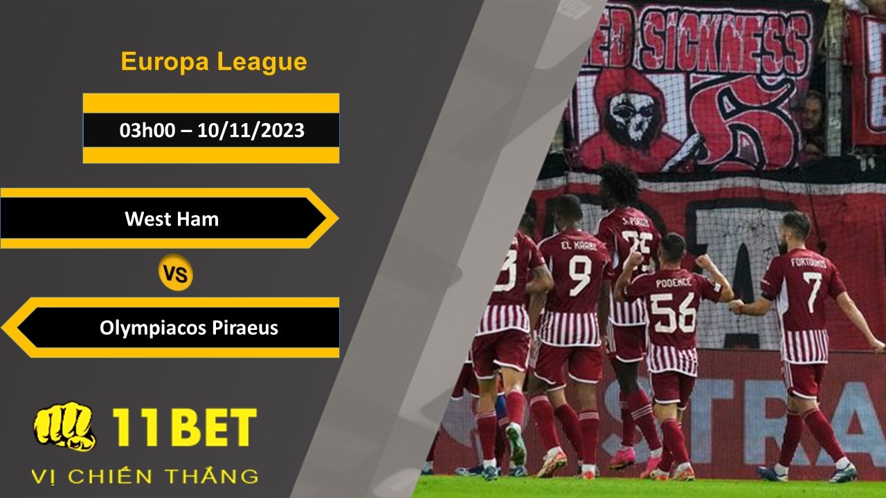 11BET Soi kèo   West Ham vs Olympiacos Piraeus , 03h00, 10/11/2023