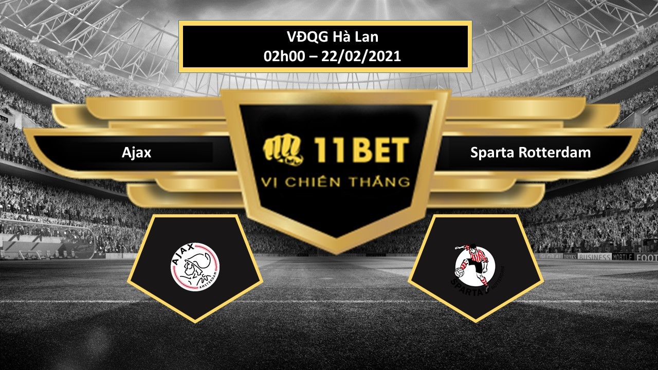11BET Tip bóng đá Ajax vs Sparta Rotterdam , hôm nay 22/02/2021