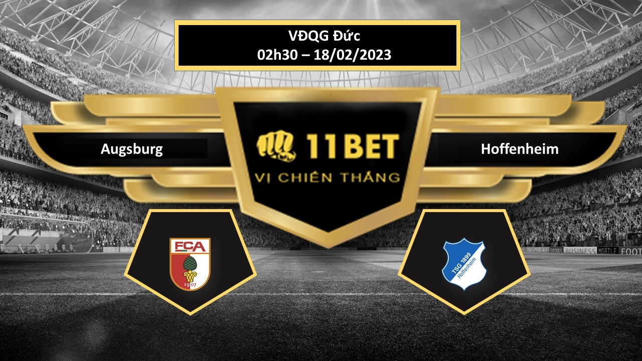 11BET Tip bóng đá Augsburg vs Hoffenheim, hôm nay 18/02/2023