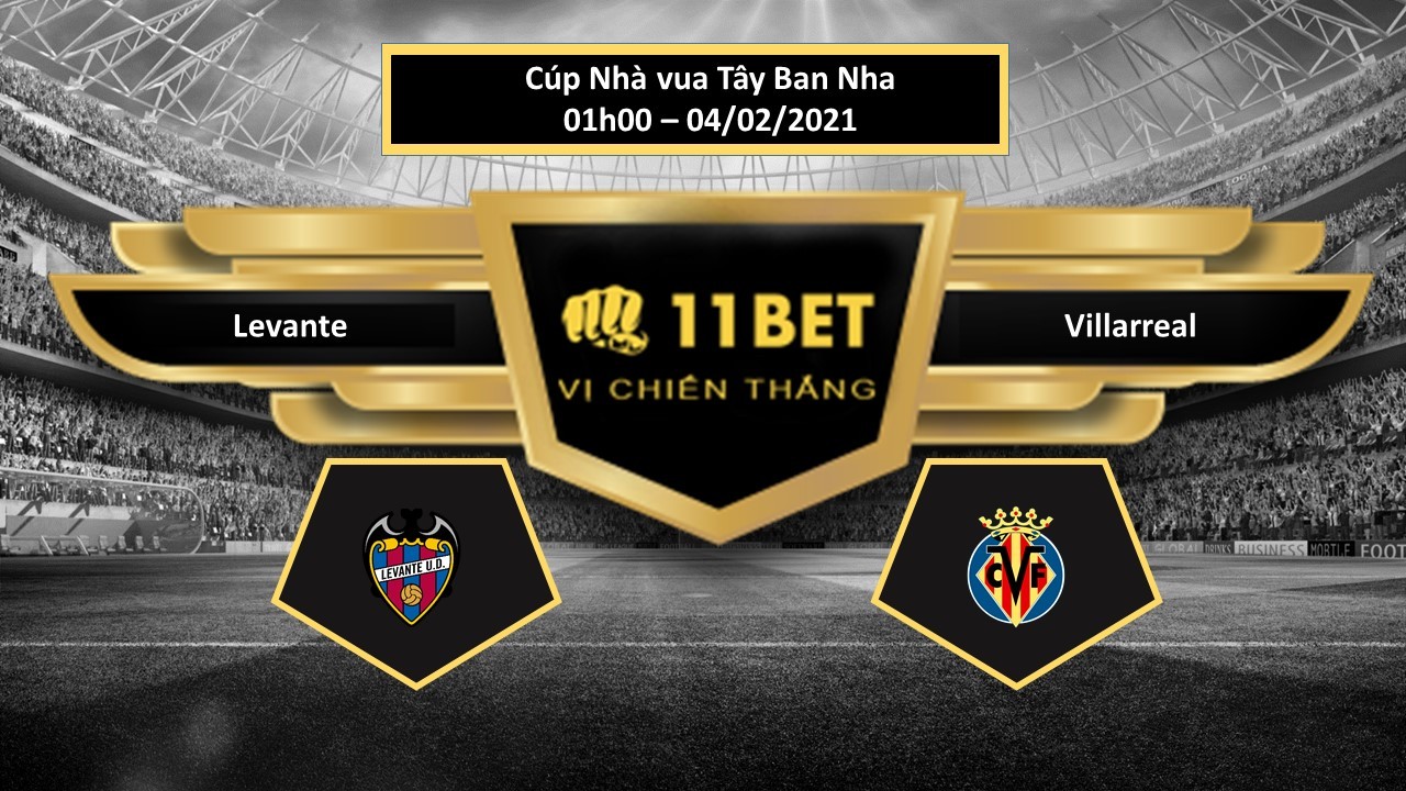 11BET Tip bóng đá Levante vs Villarreal , hôm nay 04/02/2021