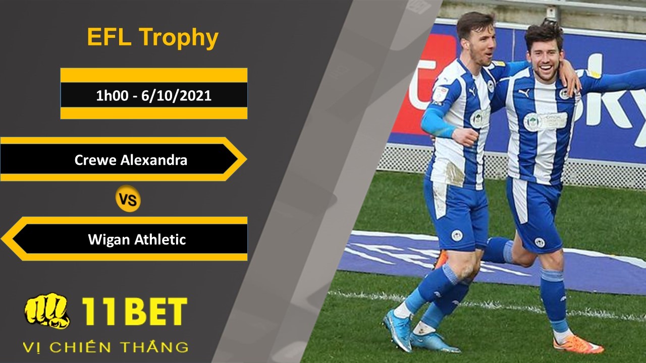 11BET Soi kèo Crewe Alexandra và Wigan Athletic, 1h00, 6/10/2021