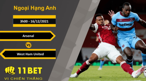 11BET Soi kèo Arsenal vs West Ham United, 3h00, 16/12/2021