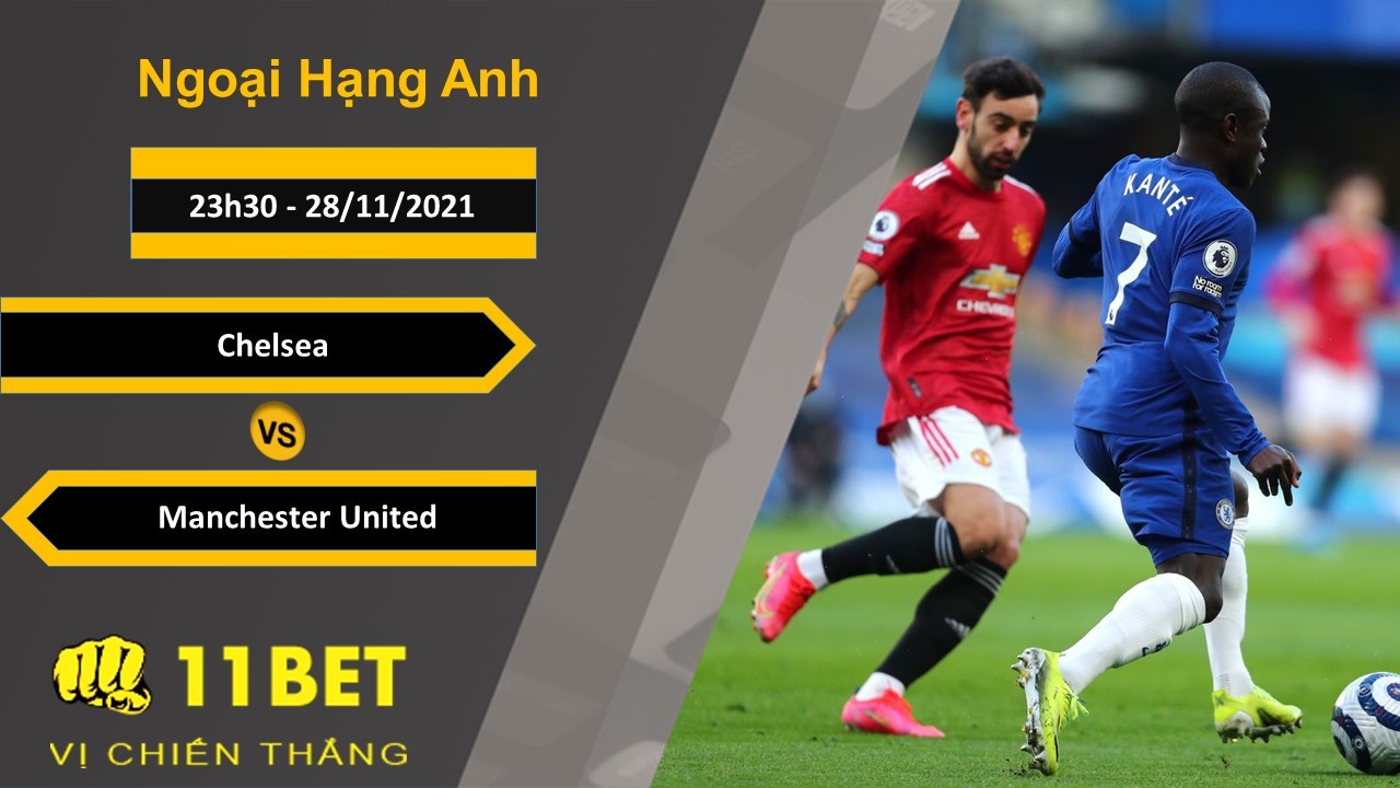 11BET Soi kèo Chelsea vs Manchester United, 23h30, 28/11/2021