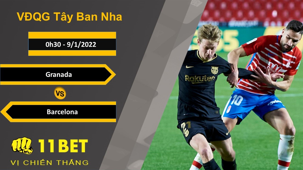 11BET Soi kèo Granada vs Barcelona, 0h30, 9/1/2022