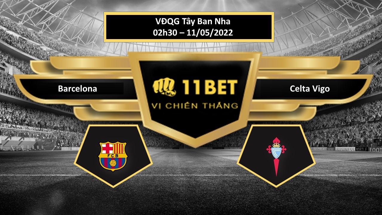 11BET Tip bóng đá     Barcelona vs Celta Vigo , hôm nay 11/05/2022