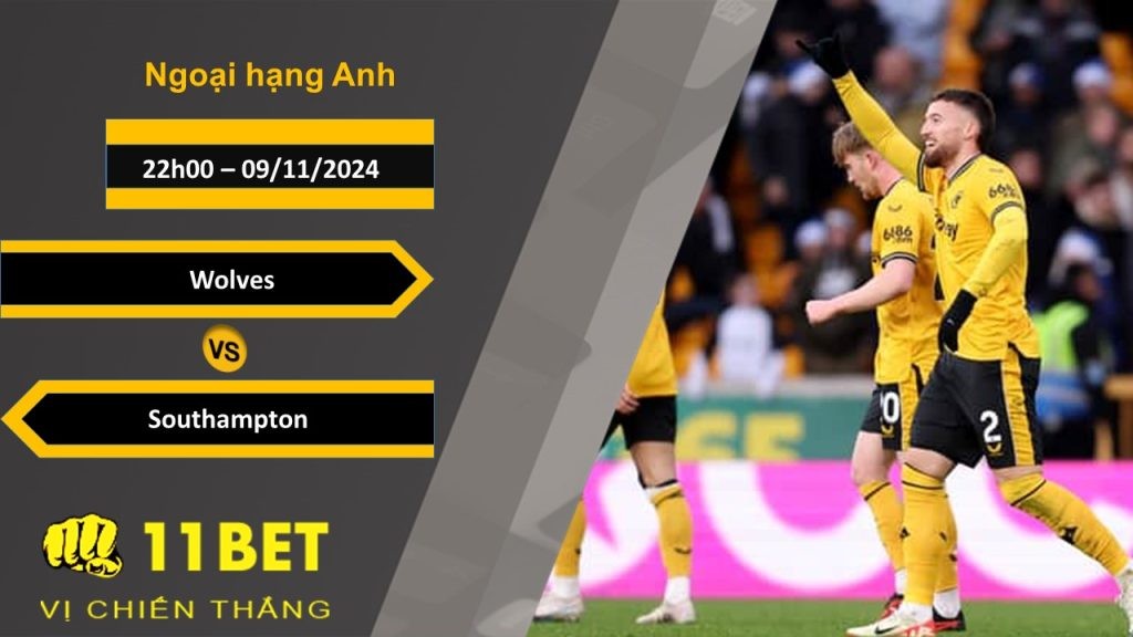 11BET Soi kèo Wolves vs Southampton, 22h00, 09/11/2024