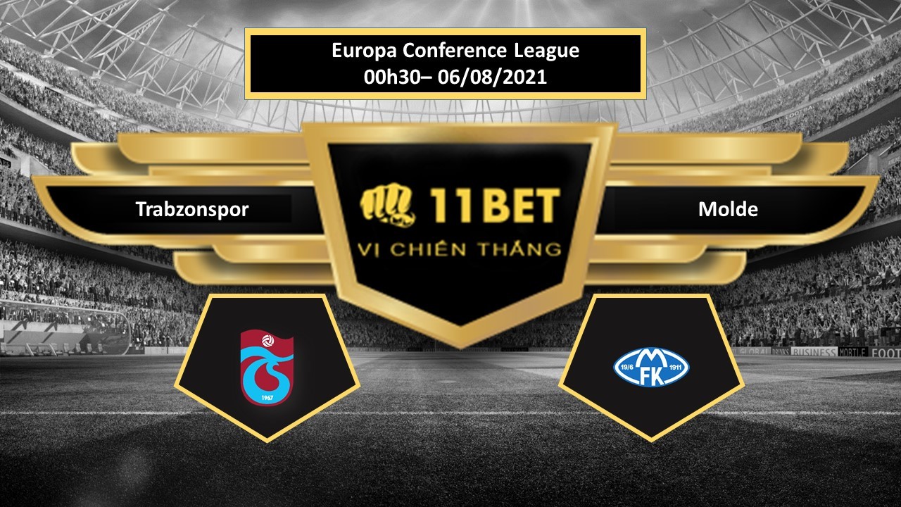 11BET Tip bóng đá Trabzonspor vs Molde , hôm nay 06/08/2021