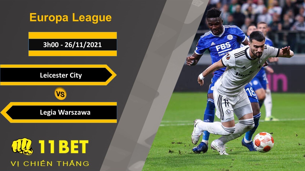 11BET Soi kèo Leicester City vs Legia Warszawa, 3h00, 26/11/2021