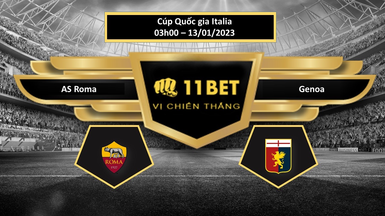 11BET Tip bóng đá AS Roma vs Genoa, hôm nay 13/01/2023