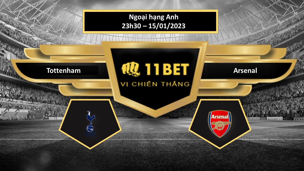 11BET Tip bóng đá Tottenham vs Arsenal, hôm nay 15/01/2023