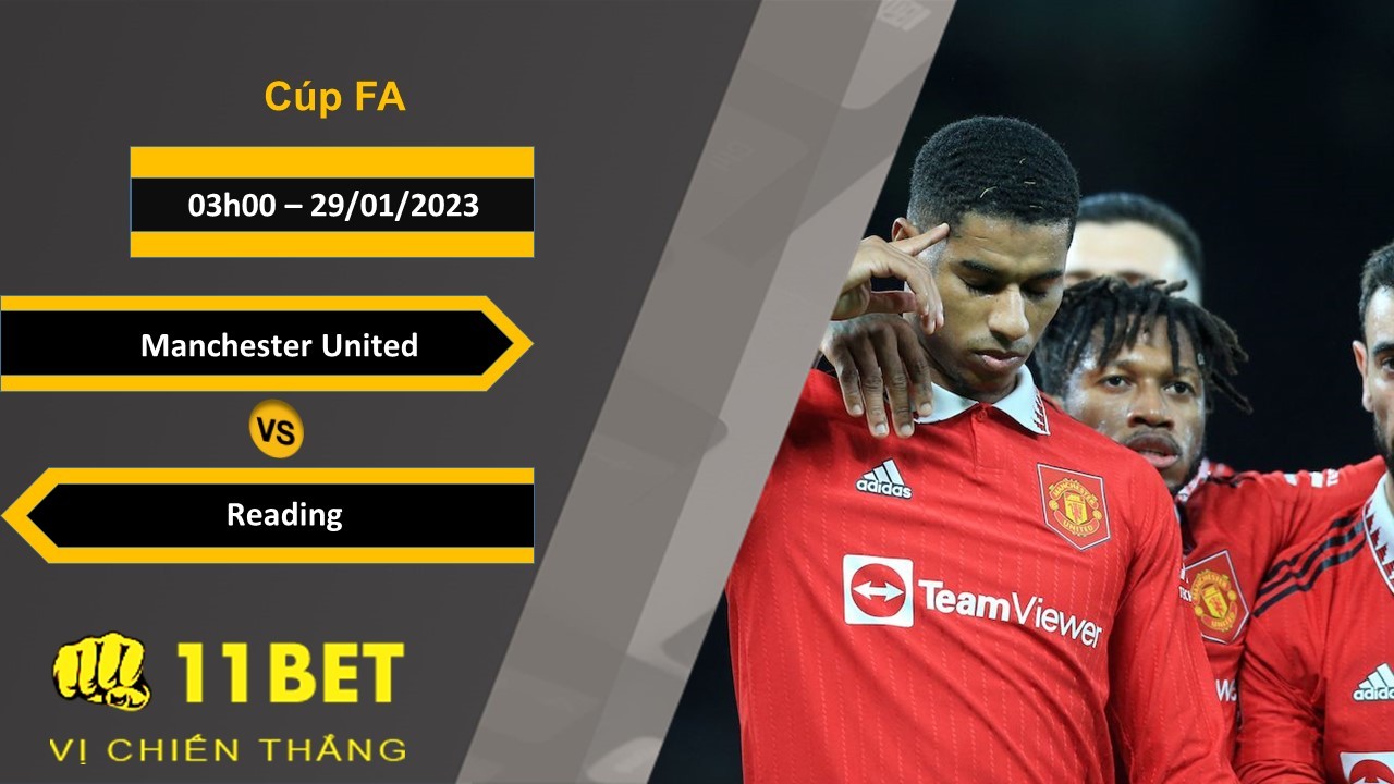 11BET Soi kèo Manchester United vs Reading, 03h00, 29/01/2023