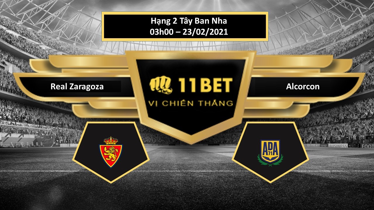11BET Tip bóng đá Real Zaragoza vs Alcorcon , hôm nay 23/02/2021