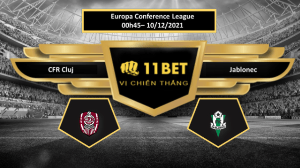 11BET Tip bóng đá CFR Cluj vs Jablonec   ,  hôm nay 10/12/2021