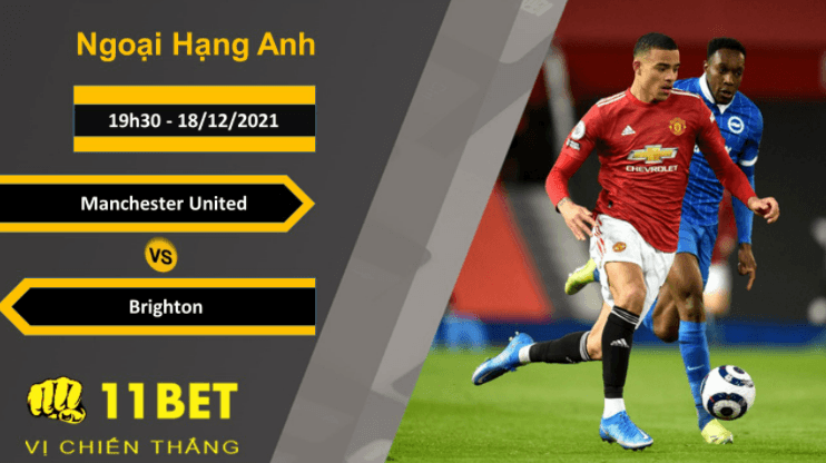 11BET Soi kèo Manchester United vs Brighton, 19h30, 18/12/2021