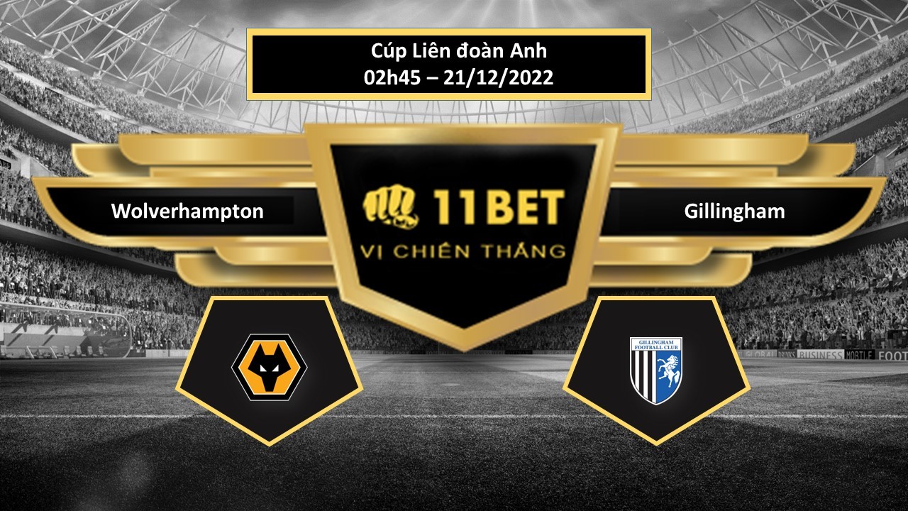 11BET Tip bóng đá Wolverhampton vs Gillingham, hôm nay 21/12/2022