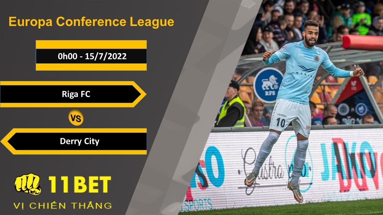 11BET Soi kèo Riga FC vs Derry City, 0h00, 15/7/2022