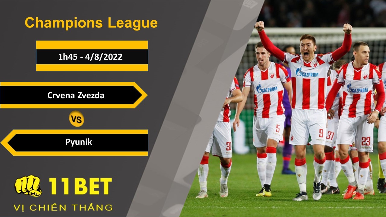 11BET Soi kèo Crvena Zvezda vs Pyunik, 1h45, 4/8/2022