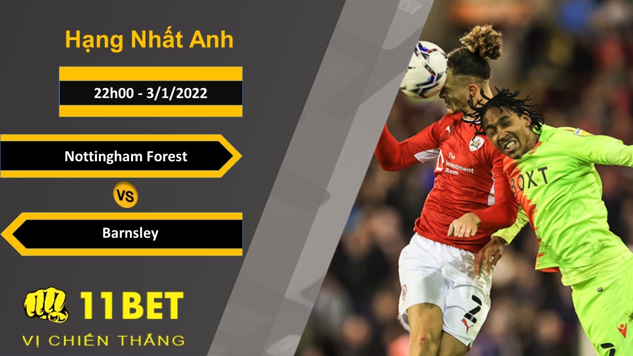 11BET Soi kèo Nottingham Forest vs Barnsley, 22h00, 3/1/2022
